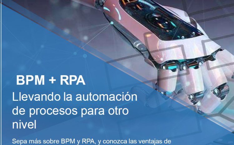BPM + RPM – Llevando la automatización de procesos para otro nivel