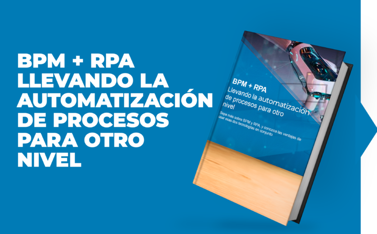 BPM + RPA – Llevando la automatización de procesos a otro nivel