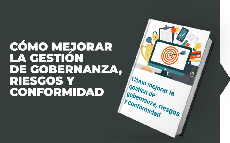 Cómo mejorar la gestión de gobernanza, riesgos y conformidad