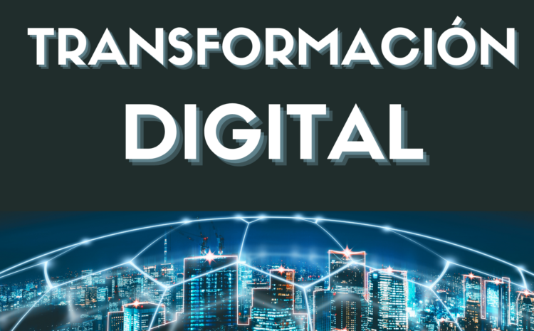  La transformación digital: más que tecnología, una necesidad estratégica