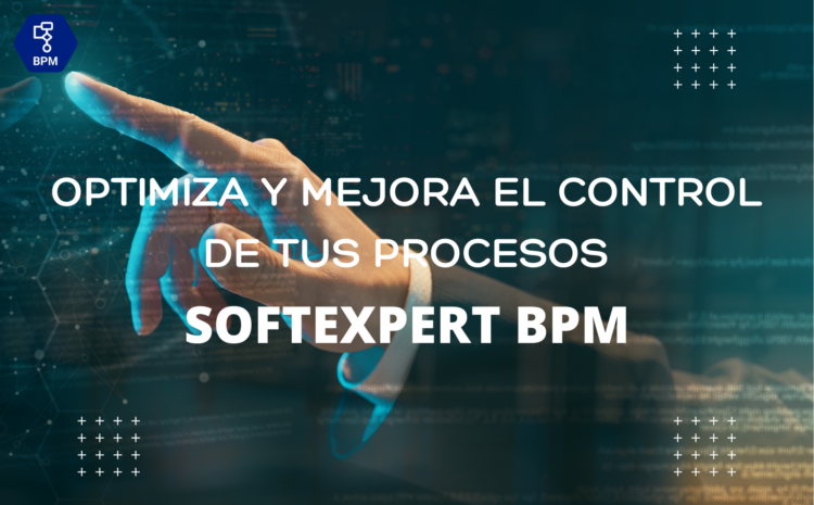  Optimiza y mejora el control de tus procesos con SoftExpert BPM